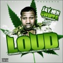 Jay Hen Gwoppa - Loud mixtape cover art