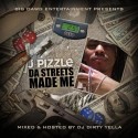 J Pizzle - Da Streets Made Me mixtape cover art