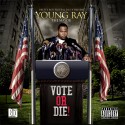 Young Ray - Vote Or Die! mixtape cover art