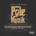 Leroy White - Pole Muzik mixtape cover art