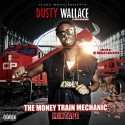 Dusty Wallace - The Money Train Mechanic mixtape cover art