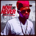 Lil Man - Now Or Never mixtape cover art