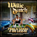 Willie Dutch - Feels Good To Be Home mixtape cover art
