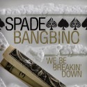Spade Bangbino - We Be Breaking Down mixtape cover art
