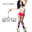 Jhonny Presley - Chocolate Breast Milk mixtape cover art