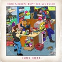 Pyrex Pre$$ - Hard Medium $oft Or $lu$$$hy mixtape cover art