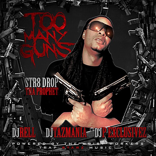 Str8 Dropp Tha Prophet – Too Many Guns [Mixtape]