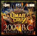 Omar Cruz - 2007 B.C. (Before Cruz) mixtape cover art
