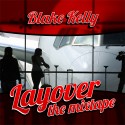 Blake Kelly - The Layover Mixtape mixtape cover art