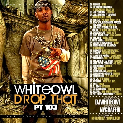 DJ White Owl Drop That 103 Mixtape ft. Lil Wayne, Rick Ross, & Juelz Santana