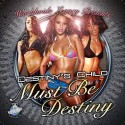 Must Be Destiny (Hosted by Destiny's Child) mixtape cover art