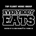 Top Flight Music Group - Everybody Eats mixtape cover art