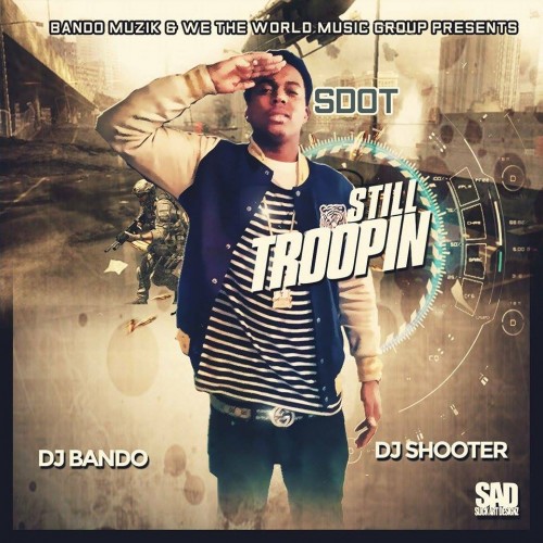 SDot - Still Troopin Mixtape Hosted by DJ Bando, DJ Shooter