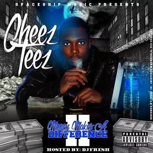 Cheez Teez - Money Make A Difference 2 Mixtape Hosted by DJ Fresh