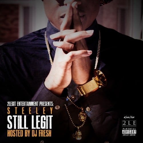 Steeley Still Legit Mixtape Hosted by DJ Fresh