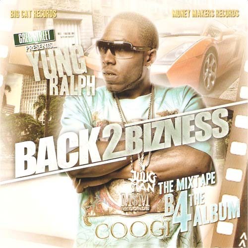 Yung Ralph Back 2 Bizness The Mixtape B4 The Album Mixtape Hosted