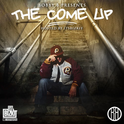 Bobby B - The Come Up Mixtape Hosted By Its Bizkit