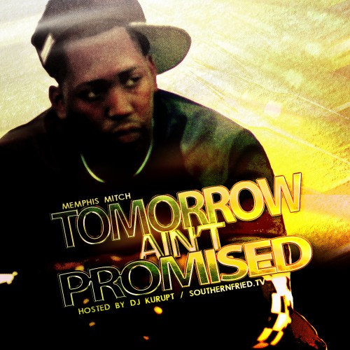 http://images.livemixtapes.com/artists/kurupt/memphis_mitch-tomorrow_aint_promised/cover.jpg