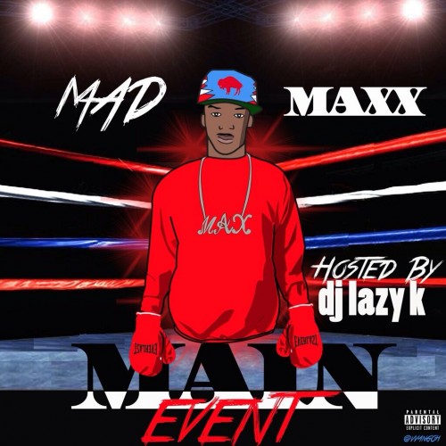 Mad Maxx - Main Event Mixtape Hosted by DJ Lazy K