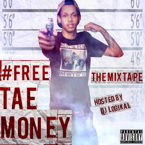Tae Money - #FreeTaeMoney Mixtape Hosted by DJ Logikal