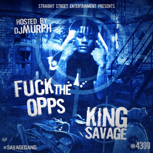 King Savage - F*ck The Opps Mixtape Hosted by DJ Murph