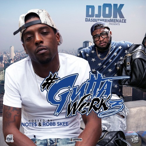 Gutta Werk 3 Hosted By Note And Robb Skee Mixtape Hosted By Dj Ok General Stack Or Starve