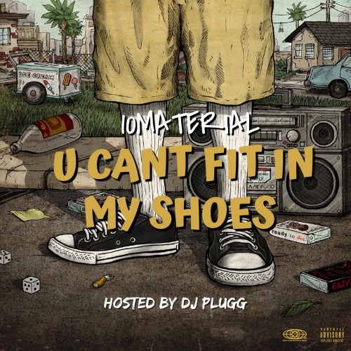 10Material - U Can't Fit In My Shoes Mixtape Hosted by DJ Plugg
