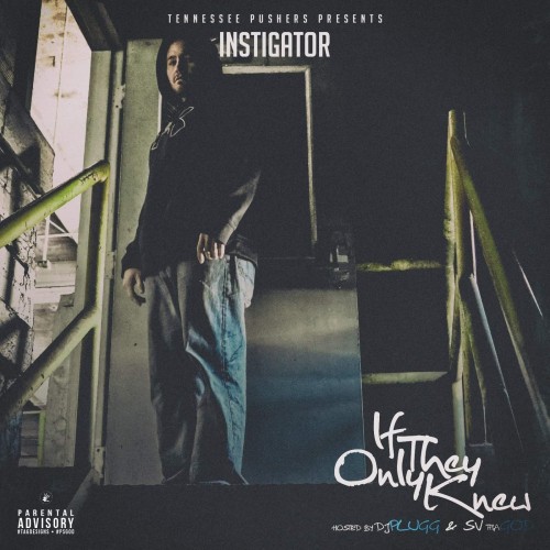 Instigator - If They Only Knew Mixtape Hosted by DJ Plugg