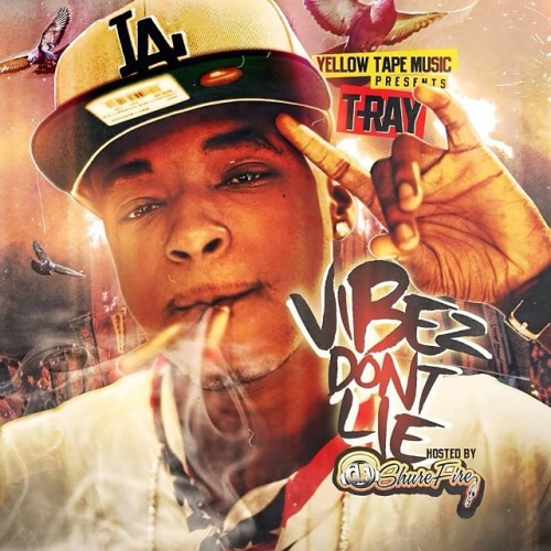 T-Ray - Vibez Don't Lie Mixtape Hosted by DJ Shure Fire