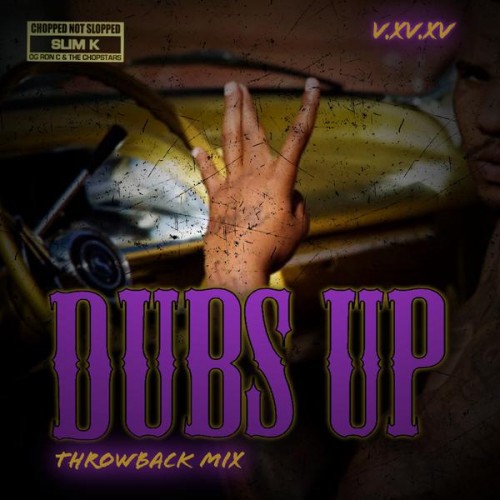 Dubs Up Tbt Chopped Not Slopped Mixtape Hosted By Slim K Chopstars