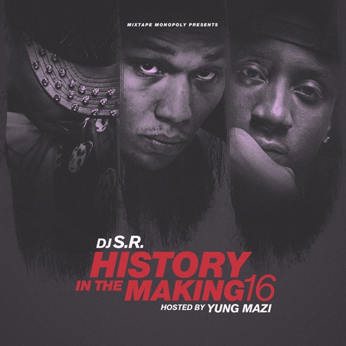 History In The Making 16 (Hosted By Yung Mazi) Mixtape Hosted by DJ S.R.