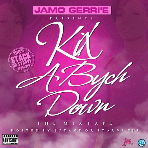 Jamo Gerri'e - Kix A Bych Down Mixtape Hosted by Stack Or Starve
