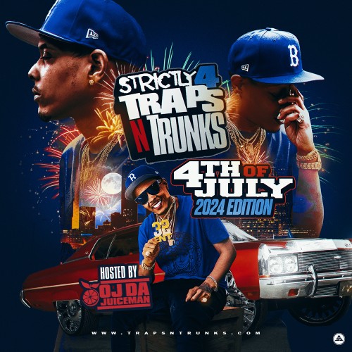 Strictly 4 Traps N Trunks: 4th of July 2024 Edition (Hosted by OJ Da  Juiceman) Mixtape Hosted by Traps-N-Trunks